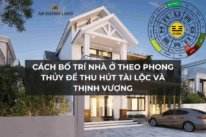 Cách Bố Trí Nhà Cửa Hợp Phong Thủy Để Thu Hút Tài Lộc, Đón Vận May Vào Nhà